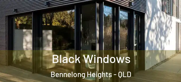 Black Windows Bennelong Heights - QLD