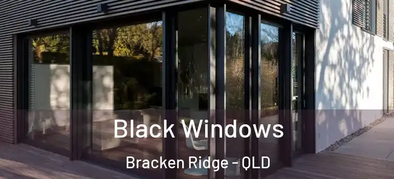 Black Windows Bracken Ridge - QLD