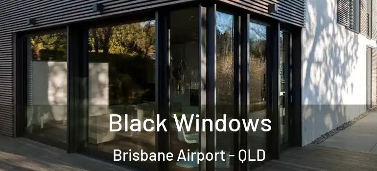 Black Windows Brisbane Airport - QLD