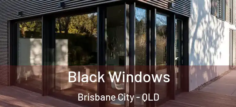  Black Windows Brisbane City - QLD