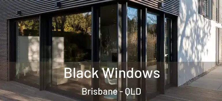 Black Windows Brisbane - QLD