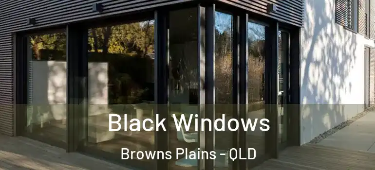 Black Windows Browns Plains - QLD