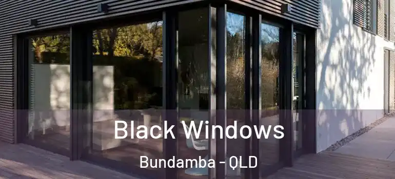 Black Windows Bundamba - QLD