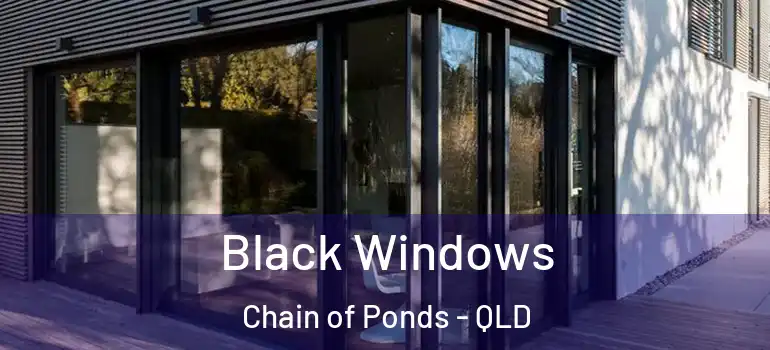 Black Windows Chain of Ponds - QLD