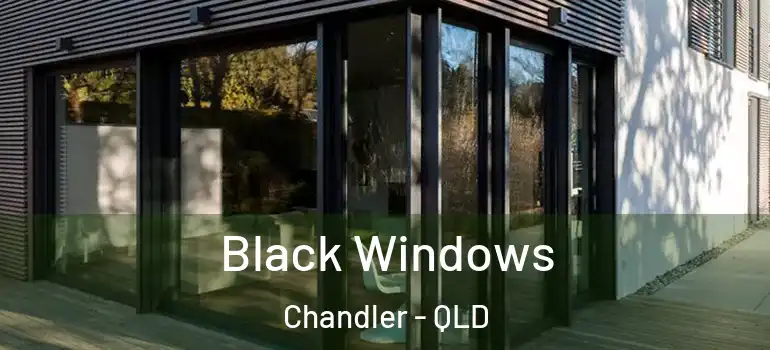 Black Windows Chandler - QLD