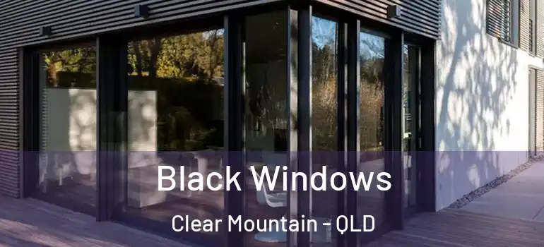 Black Windows Clear Mountain - QLD