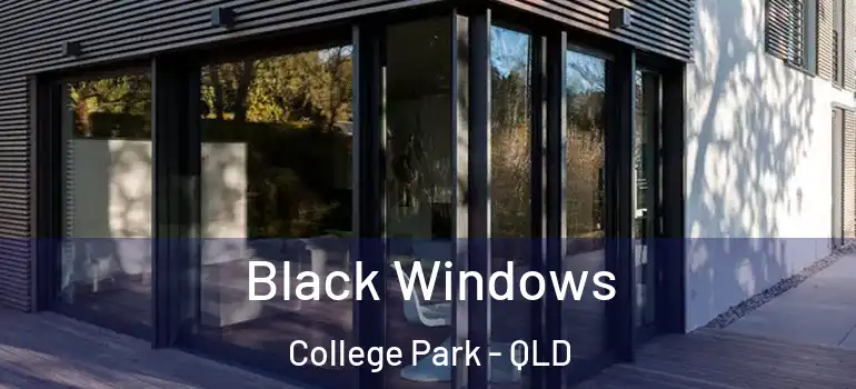Black Windows College Park - QLD