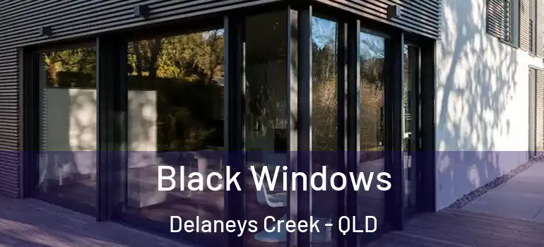 Black Windows Delaneys Creek - QLD