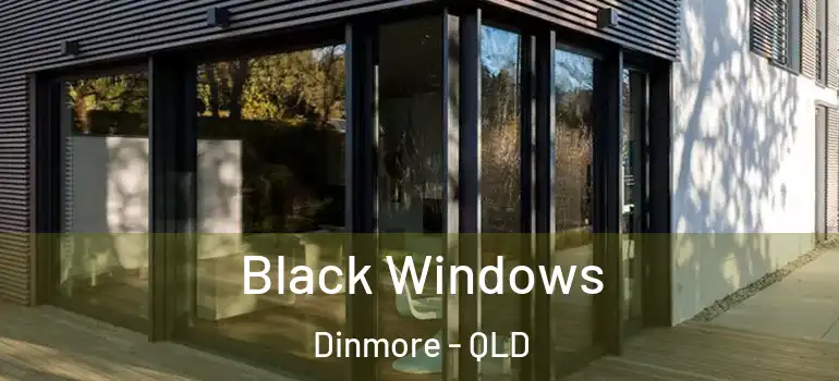 Black Windows Dinmore - QLD