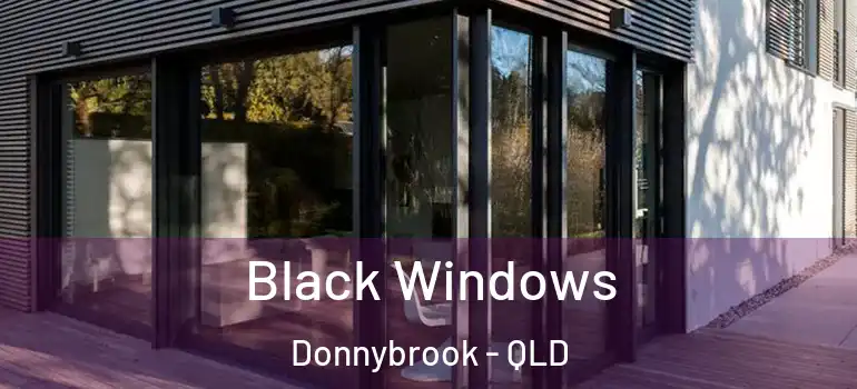 Black Windows Donnybrook - QLD