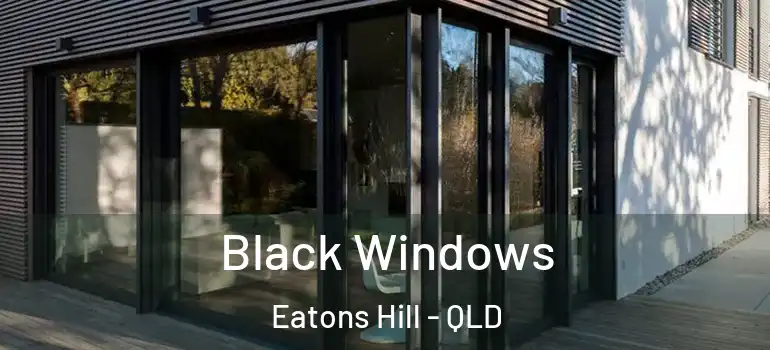 Black Windows Eatons Hill - QLD