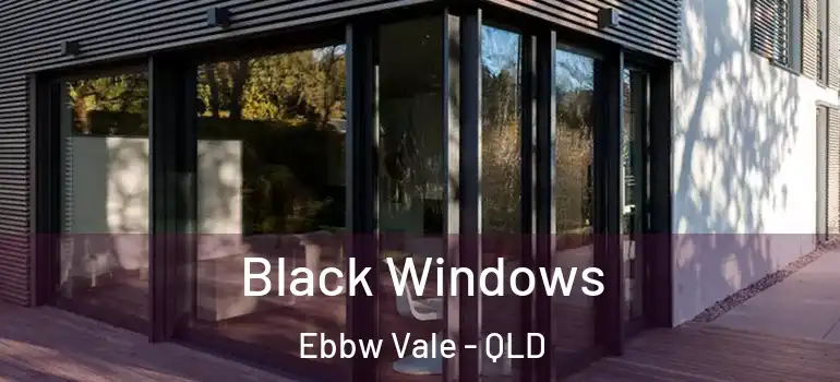 Black Windows Ebbw Vale - QLD