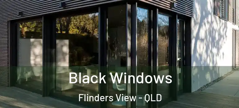 Black Windows Flinders View - QLD