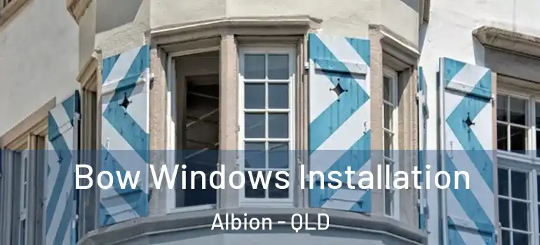 Bow Windows Installation Albion - QLD