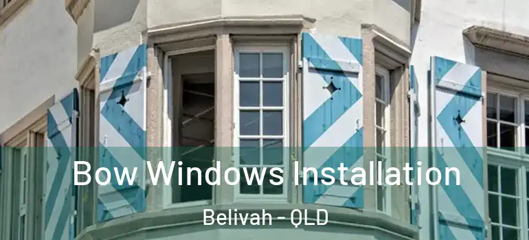  Bow Windows Installation Belivah - QLD