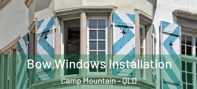 Bow Windows Installation Camp Mountain - QLD