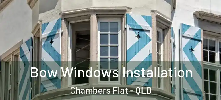 Bow Windows Installation Chambers Flat - QLD