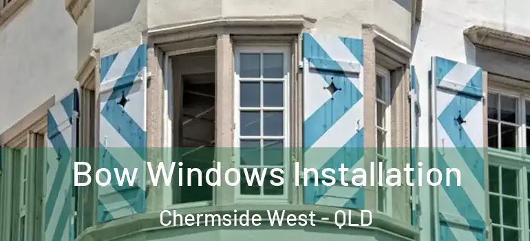 Bow Windows Installation Chermside West - QLD