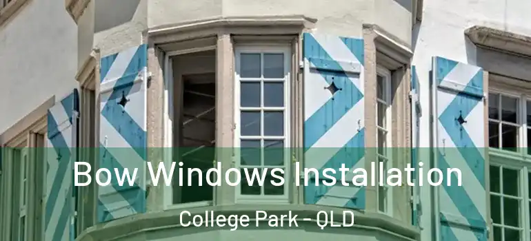 Bow Windows Installation College Park - QLD