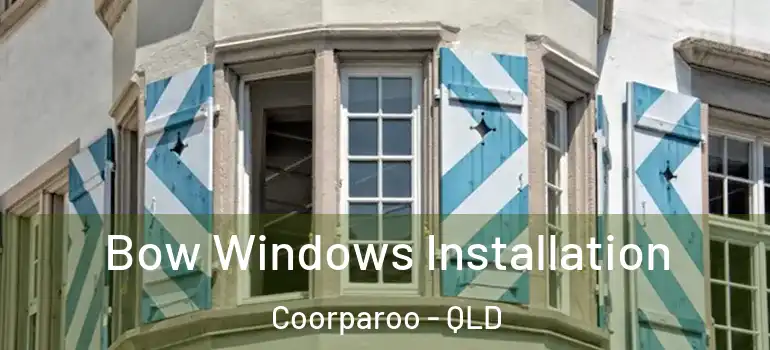 Bow Windows Installation Coorparoo - QLD
