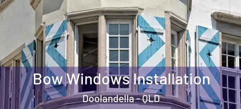 Bow Windows Installation Doolandella - QLD