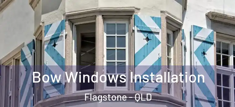 Bow Windows Installation Flagstone - QLD