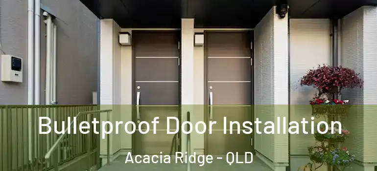 Bulletproof Door Installation Acacia Ridge - QLD