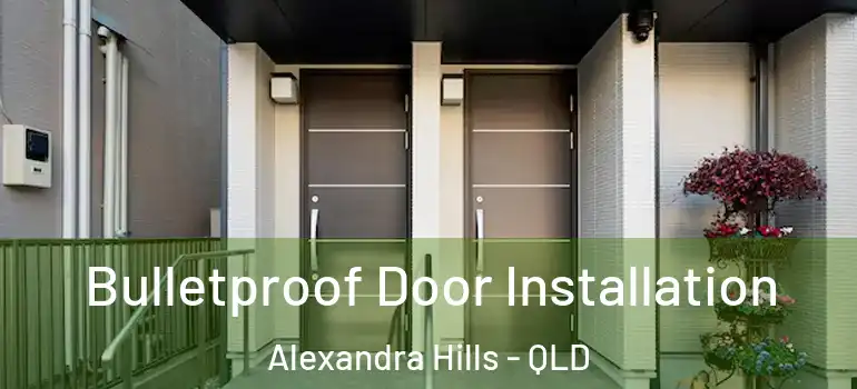Bulletproof Door Installation Alexandra Hills - QLD