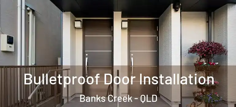 Bulletproof Door Installation Banks Creek - QLD