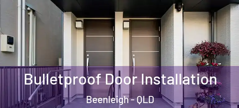 Bulletproof Door Installation Beenleigh - QLD