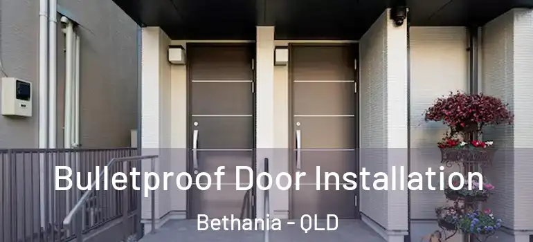 Bulletproof Door Installation Bethania - QLD