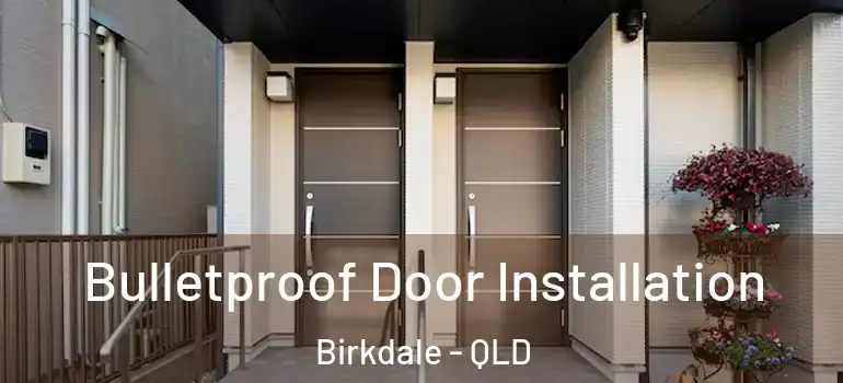  Bulletproof Door Installation Birkdale - QLD