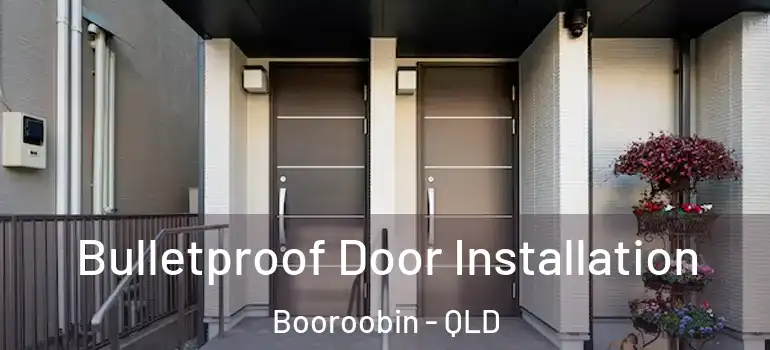 Bulletproof Door Installation Booroobin - QLD
