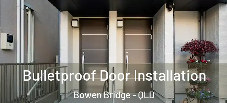 Bulletproof Door Installation Bowen Bridge - QLD