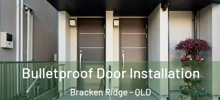 Bulletproof Door Installation Bracken Ridge - QLD