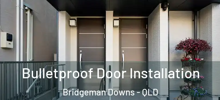 Bulletproof Door Installation Bridgeman Downs - QLD