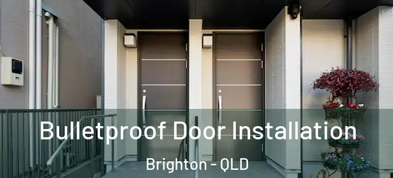 Bulletproof Door Installation Brighton - QLD