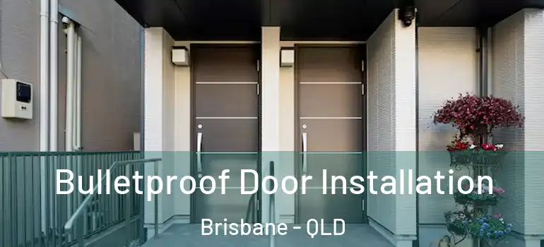 Bulletproof Door Installation Brisbane - QLD