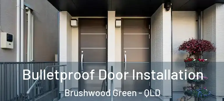  Bulletproof Door Installation Brushwood Green - QLD