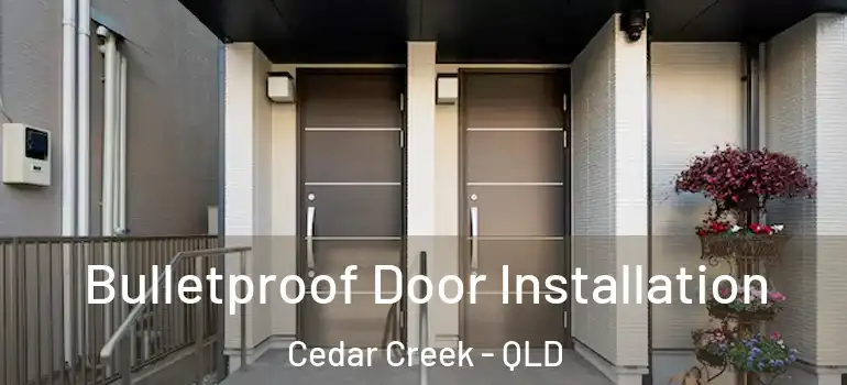Bulletproof Door Installation Cedar Creek - QLD