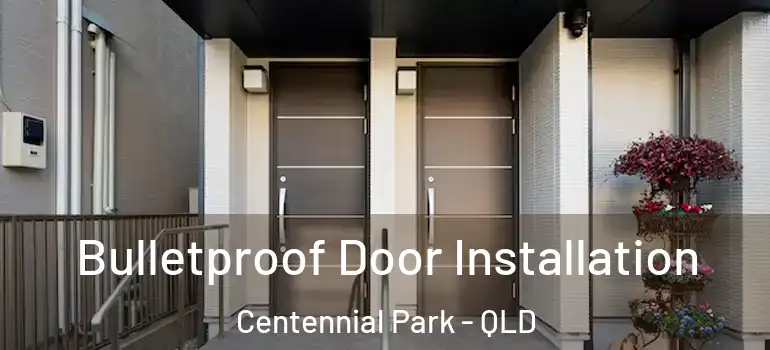 Bulletproof Door Installation Centennial Park - QLD