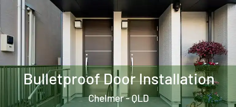 Bulletproof Door Installation Chelmer - QLD