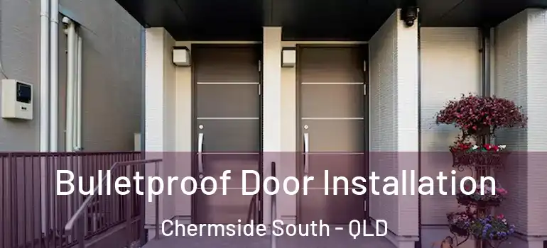 Bulletproof Door Installation Chermside South - QLD