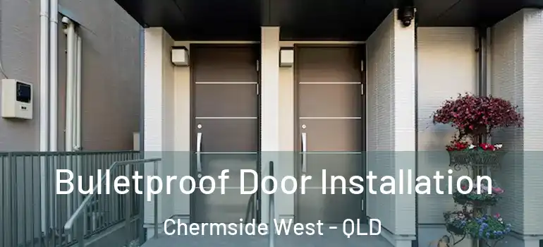Bulletproof Door Installation Chermside West - QLD