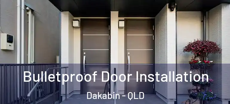 Bulletproof Door Installation Dakabin - QLD