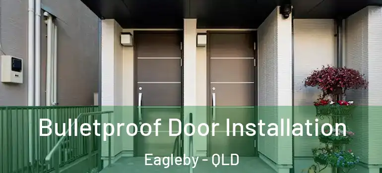 Bulletproof Door Installation Eagleby - QLD
