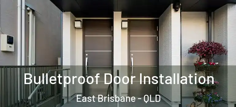  Bulletproof Door Installation East Brisbane - QLD