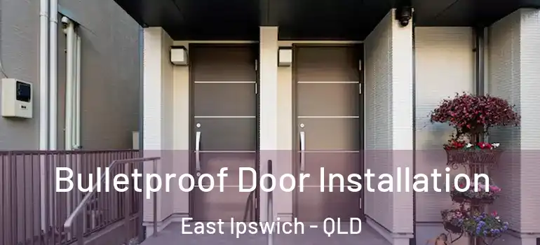 Bulletproof Door Installation East Ipswich - QLD