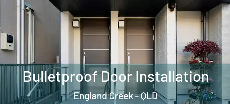  Bulletproof Door Installation England Creek - QLD