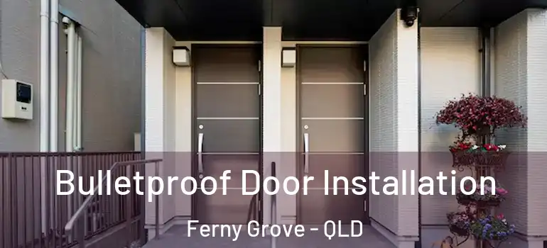 Bulletproof Door Installation Ferny Grove - QLD